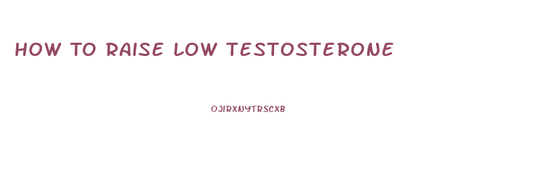 How To Raise Low Testosterone