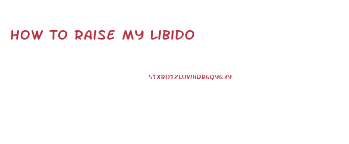 How To Raise My Libido