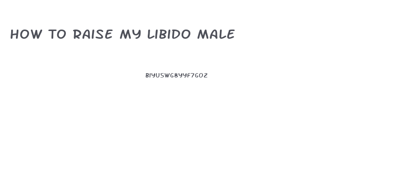 How To Raise My Libido Male