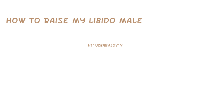 How To Raise My Libido Male