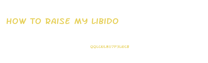 How To Raise My Libido
