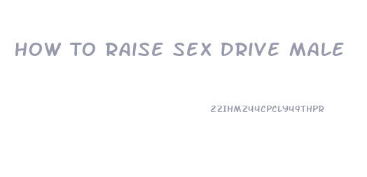 How To Raise Sex Drive Male