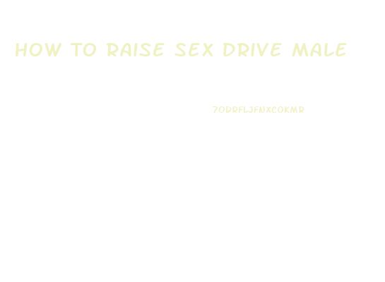 How To Raise Sex Drive Male