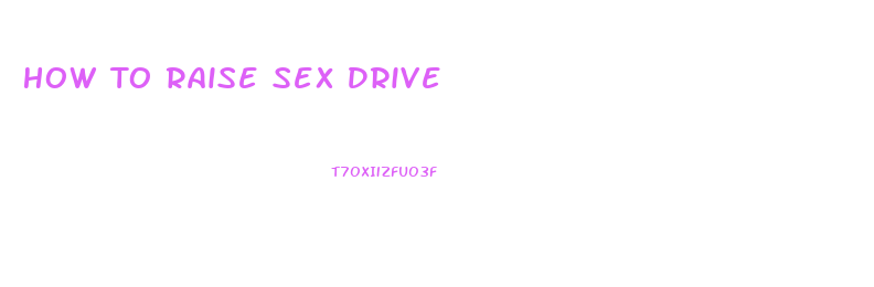 How To Raise Sex Drive