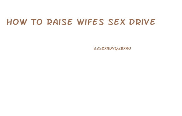 How To Raise Wifes Sex Drive