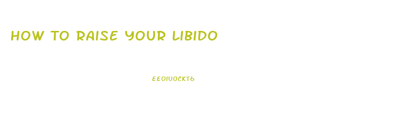 How To Raise Your Libido