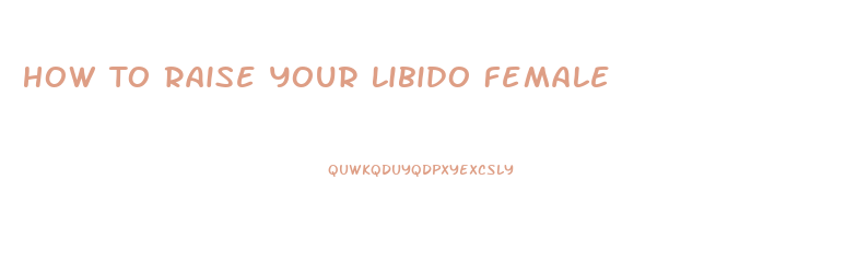 How To Raise Your Libido Female