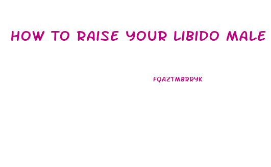 How To Raise Your Libido Male