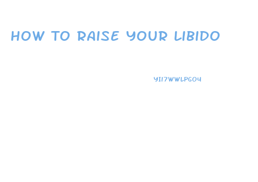 How To Raise Your Libido