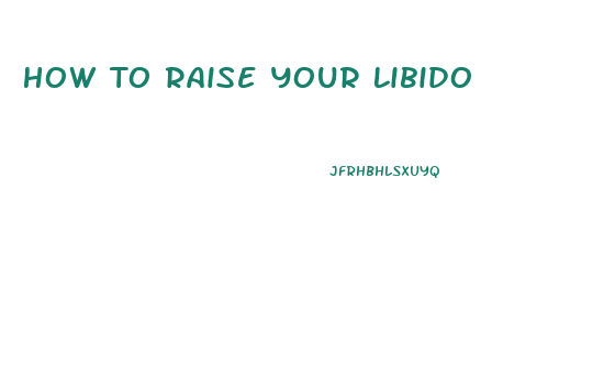 How To Raise Your Libido