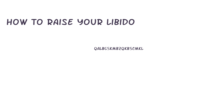 How To Raise Your Libido