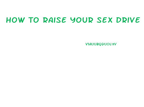 How To Raise Your Sex Drive