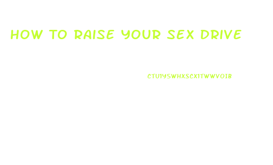 How To Raise Your Sex Drive