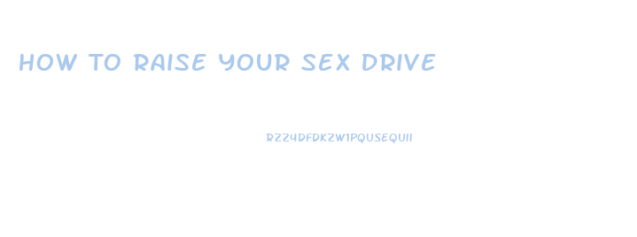 How To Raise Your Sex Drive