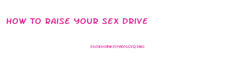 How To Raise Your Sex Drive