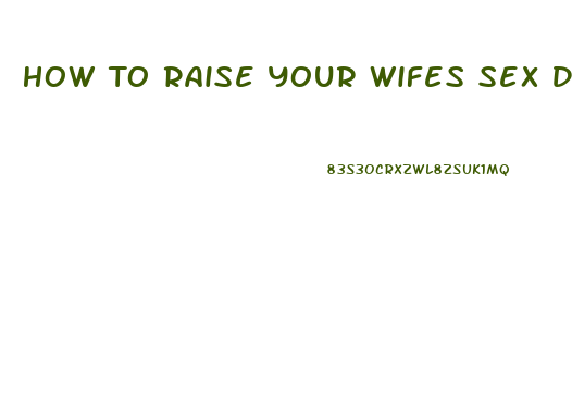 How To Raise Your Wifes Sex Drive