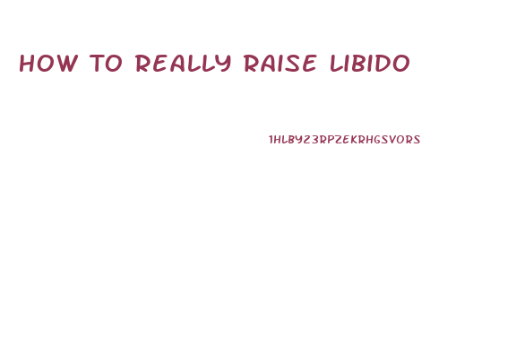 How To Really Raise Libido