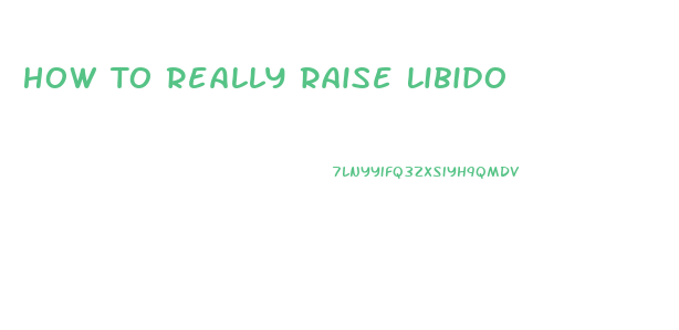 How To Really Raise Libido