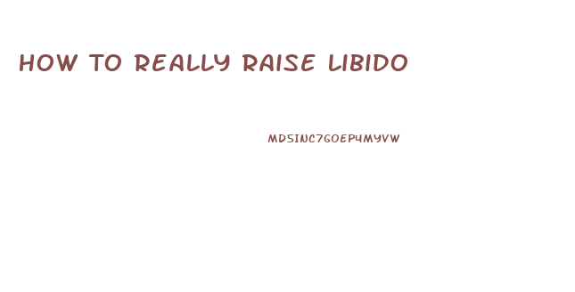 How To Really Raise Libido