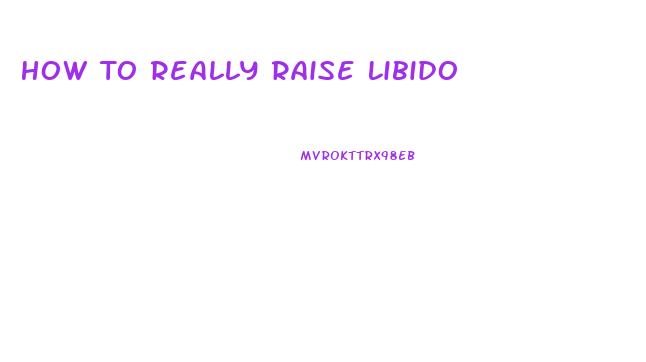 How To Really Raise Libido