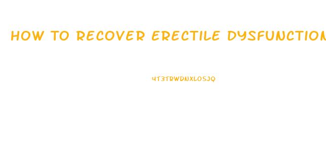 How To Recover Erectile Dysfunction