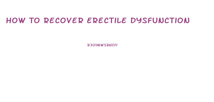 How To Recover Erectile Dysfunction