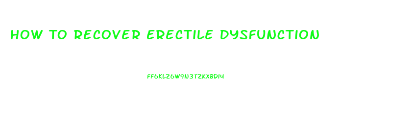 How To Recover Erectile Dysfunction