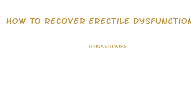 How To Recover Erectile Dysfunction