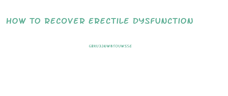How To Recover Erectile Dysfunction