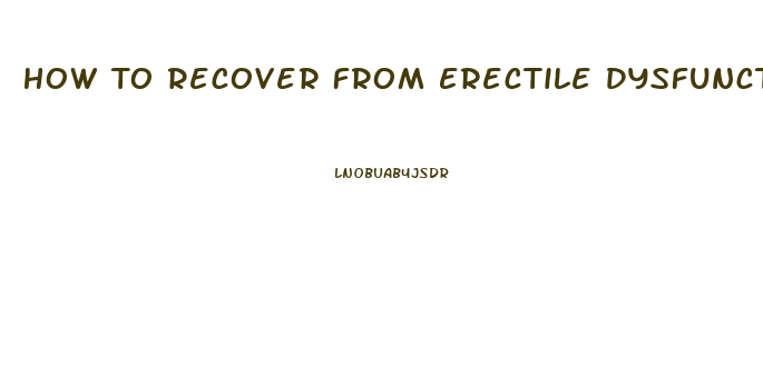 How To Recover From Erectile Dysfunction