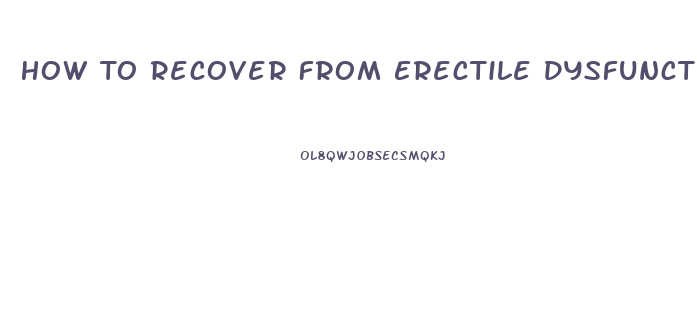 How To Recover From Erectile Dysfunction Naturally