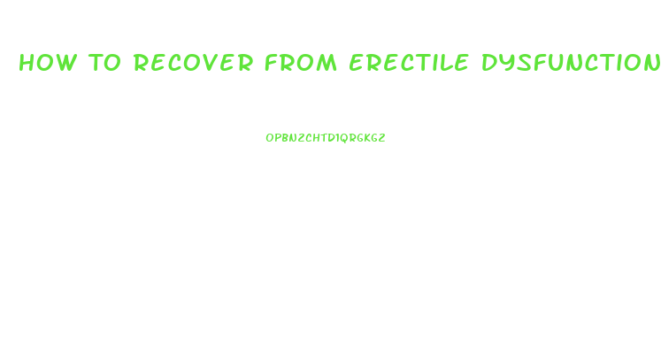 How To Recover From Erectile Dysfunction