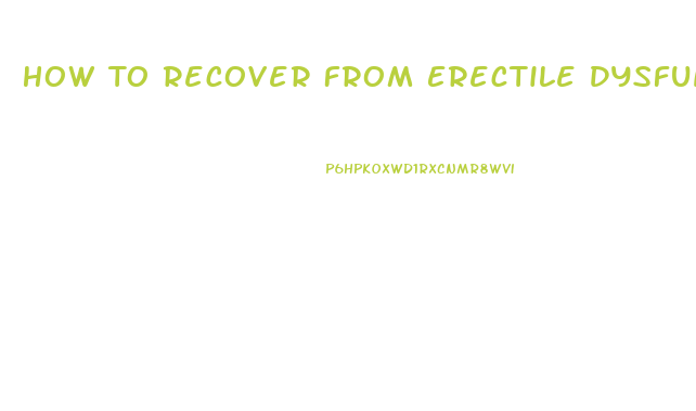 How To Recover From Erectile Dysfunction