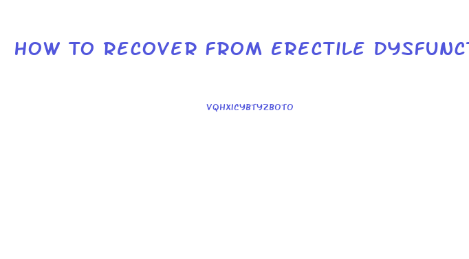 How To Recover From Erectile Dysfunction