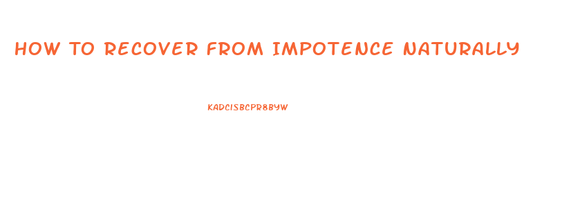 How To Recover From Impotence Naturally