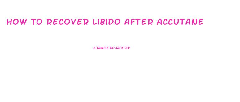 How To Recover Libido After Accutane