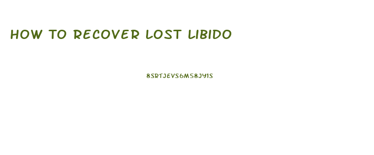 How To Recover Lost Libido