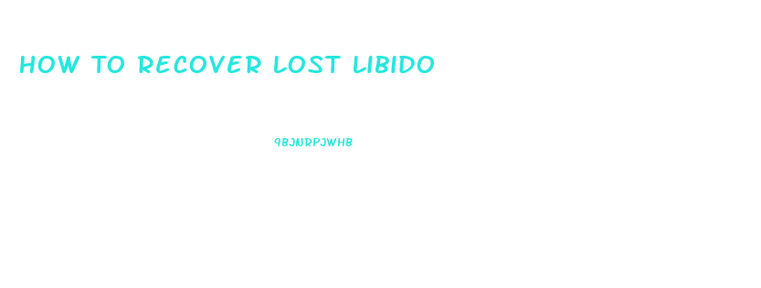 How To Recover Lost Libido