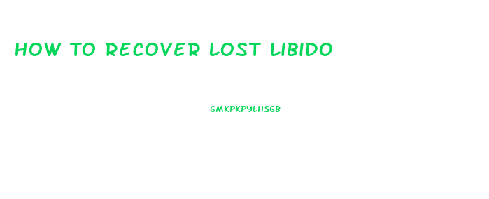 How To Recover Lost Libido