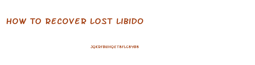 How To Recover Lost Libido