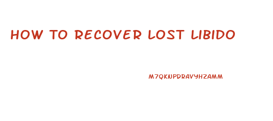 How To Recover Lost Libido