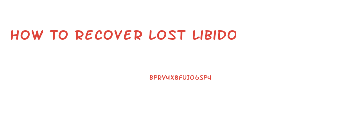 How To Recover Lost Libido