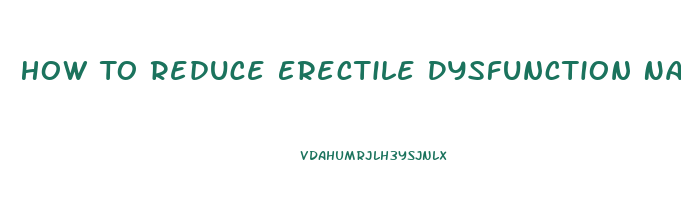 How To Reduce Erectile Dysfunction Naturally