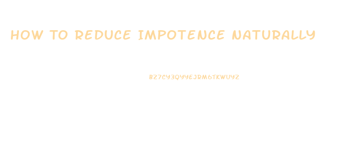 How To Reduce Impotence Naturally