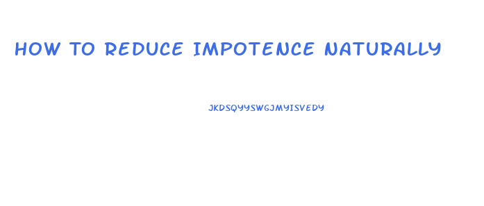 How To Reduce Impotence Naturally