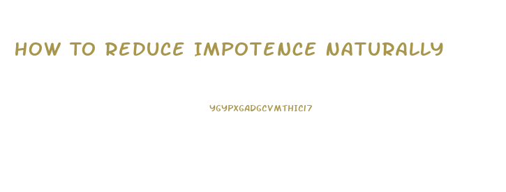 How To Reduce Impotence Naturally