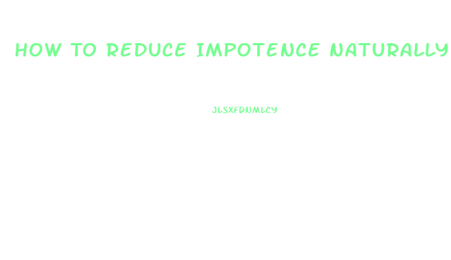 How To Reduce Impotence Naturally