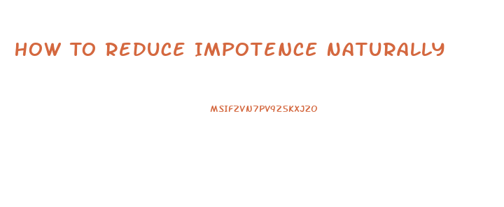 How To Reduce Impotence Naturally