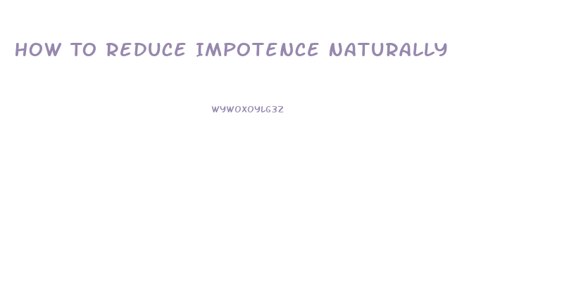 How To Reduce Impotence Naturally