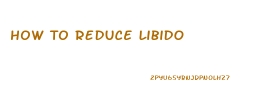 How To Reduce Libido